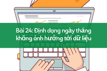 Học tin học excel: Định dạng ngày tháng không ảnh hưởng tới dữ liệu