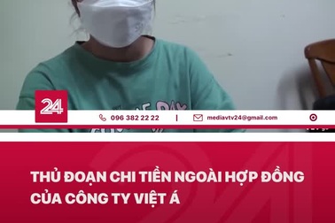 Thủ đoạn chi tiền ngoài hợp đồng của "bộ sậu" Công ty Việt Á