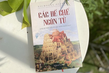 Sách "Các đế chế ngôn từ": Lịch sử thế giới từ góc nhìn ngôn ngữ