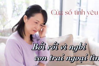Bối rối vì nghi con trai ngoại tình