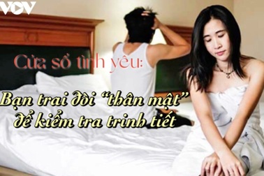 Bạn trai đòi "thân mật" để kiểm tra trinh tiết