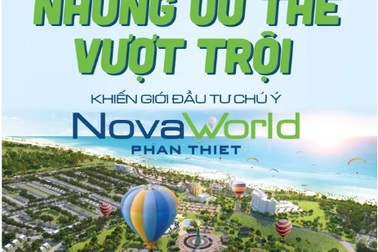 Những ưu thế vượt trội khiến giới đầu tư chú ý NovaWorld Phan Thiet