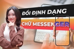 Gõ tin nhắn không còn đơn điệu nhờ “chiêu” đổi kiểu chữ trên Messenger