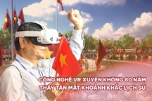 Trải nghiệm công nghệ VR đưa người xem trở về thời khắc lịch sử 2/9/1945