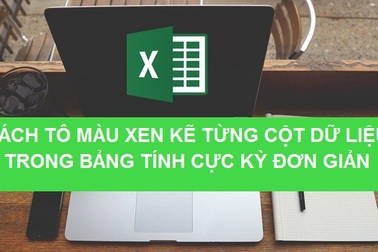 Học tin học excel: Cách tô màu xen kẽ từng cột dữ liệu trong bảng tính cực đơn giản