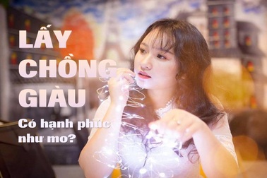 Con gái phải lấy chồng giàu mới hạnh phúc?