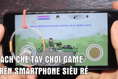 Cách chế đồ nghề chơi game trên smartphone “siêu rẻ”
