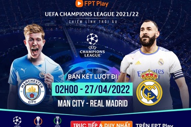 Manchester City đối đầu Real Madrid tại bán kết cúp C1 2021/2022