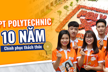 FPT Polytechnic: Hành trình 10 năm chinh phục thách thức
