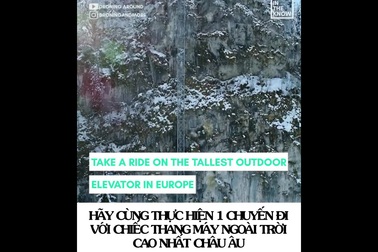 Cả “thiên đường” lọt vào tầm mắt trên chiếc thang máy ngoài trời cao nhất châu Âu