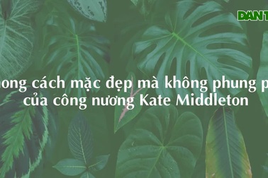 Phong cách mặc đẹp mà không hề phung phí của công nương Kate Middleton