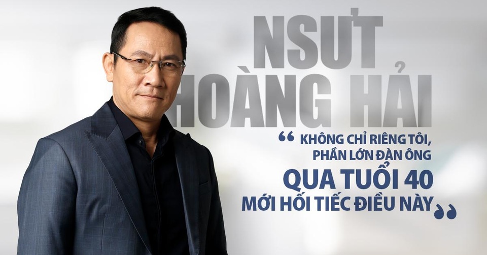 NSƯT Hoàng Hải: Không chỉ riêng tôi, phần lớn đàn ông qua tuổi 40 mới hối tiếc điều này - 1 NSƯT Hoàng Hải: Không chỉ riêng tôi, phần lớn đàn ông qua tuổi 40 mới hối tiếc điều này - 1