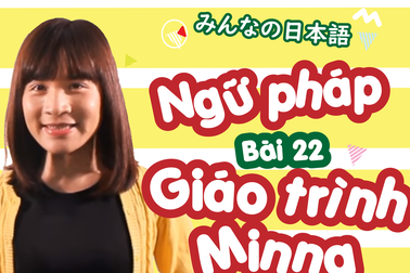Học tiếng Nhật: Tổng hợp ngữ pháp bài 22 giáo trình Minna no Nihongo