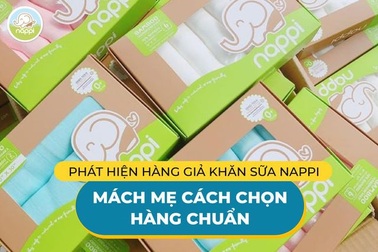 Phát hiện hàng giả khăn sữa Nappi - mách mẹ cách chọn hàng chuẩn
