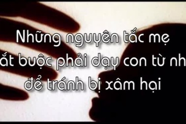 Clip: Cần dạy con những kỹ năng cơ bản này để tránh bị xâm hại tình dục