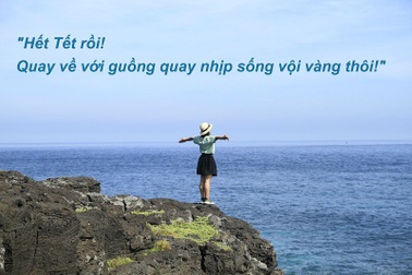 Hết Tết rồi, quay về với guồng quay thường nhật thôi!