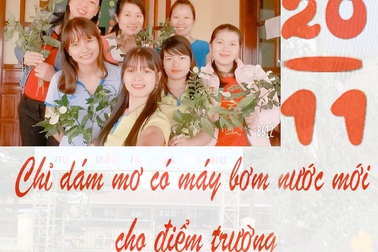 20/11 của 8 cô giáo trẻ đứng lớp không lương: Chỉ dám mơ có máy bơm nước