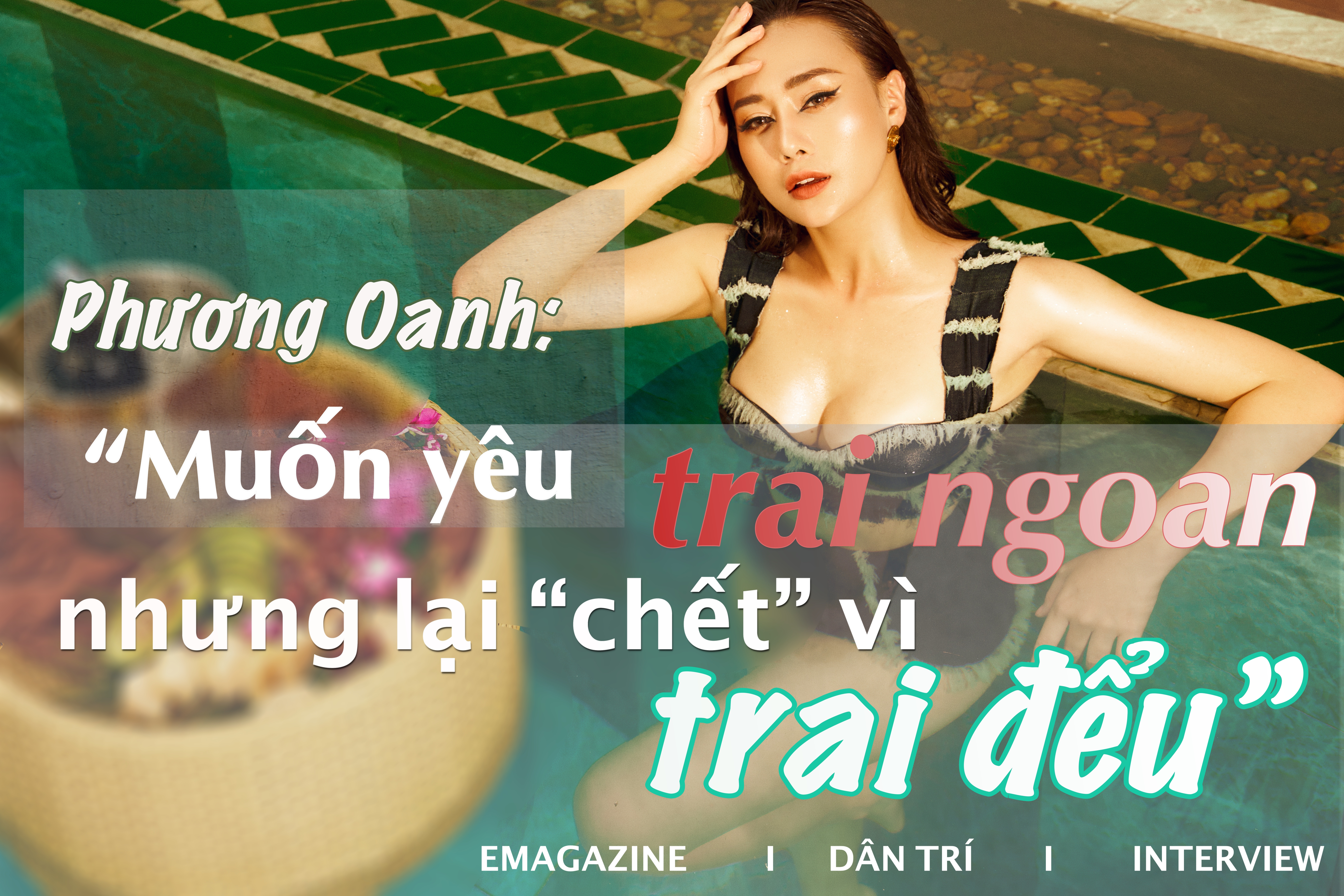 Phương Oanh: "Muốn yêu trai ngoan nhưng lại "chết" vì trai đểu"