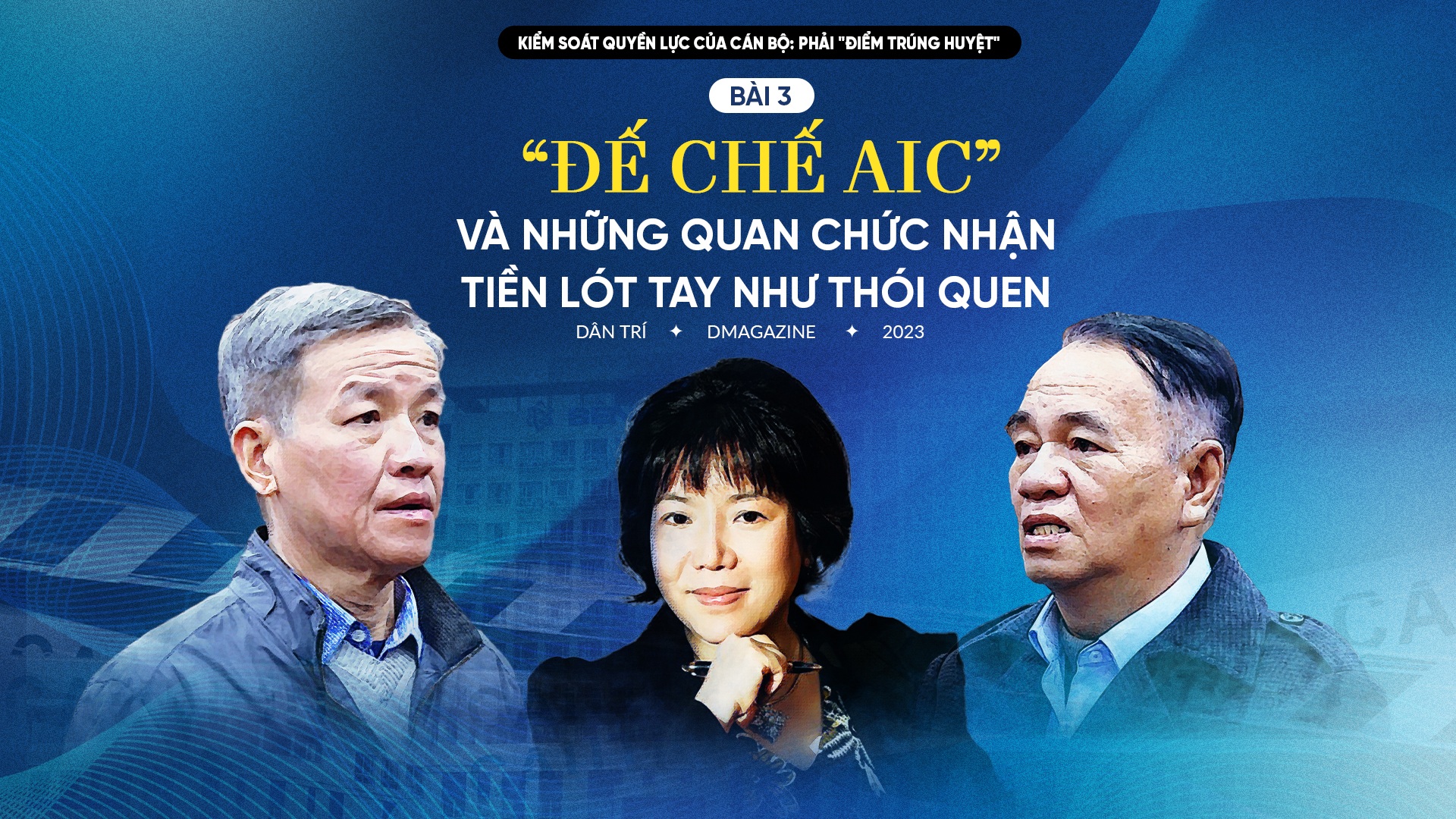 Bài 3: "Đế chế AIC" và những quan chức nhận tiền lót tay như thói quen