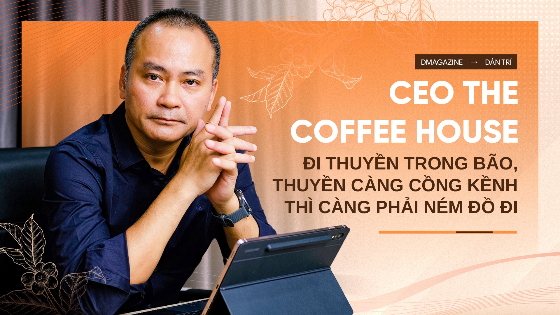 CEO The Coffee House: Trong bão, thuyền cồng kềnh thì càng phải ném đồ đi