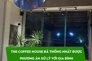 The Coffee House đã thống nhất phương án xử lý với gia đình bác sĩ Minh Lý