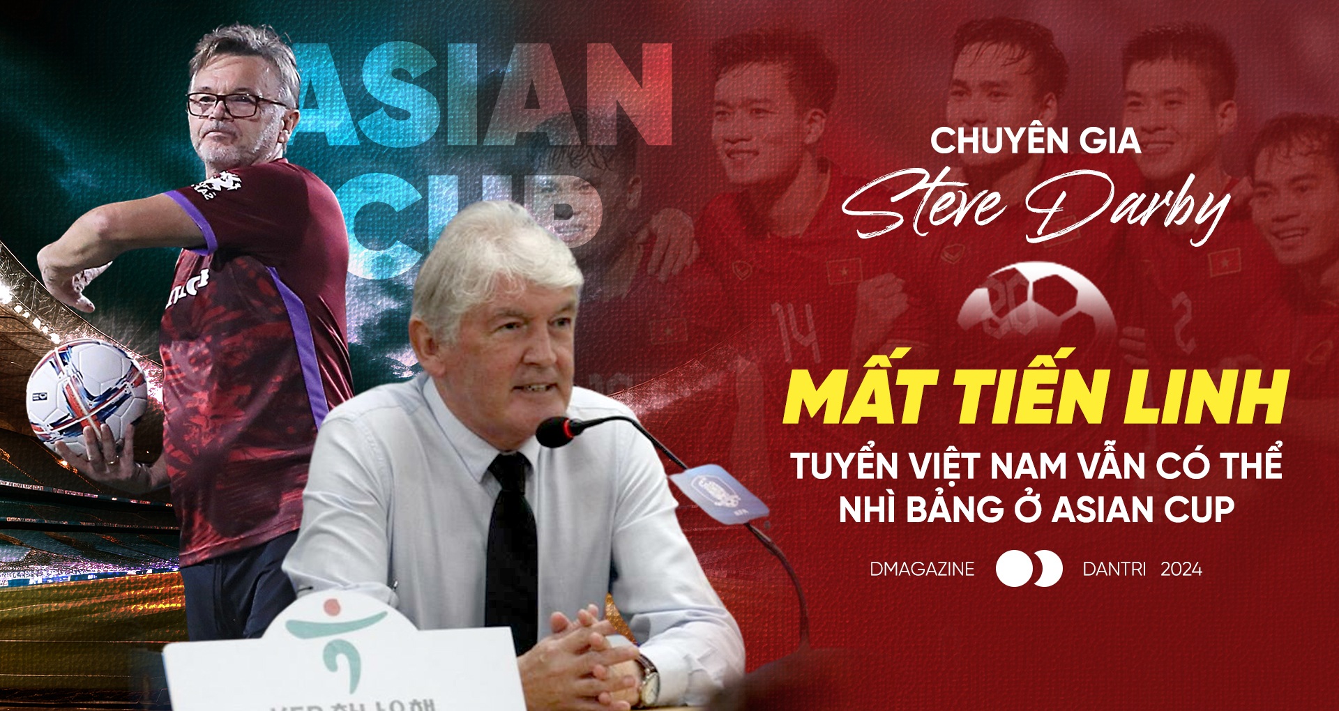 Steve Darby: Mất Tiến Linh, tuyển Việt Nam vẫn có thể nhì bảng ở Asian Cup