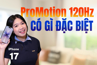 Công nghệ ProMotion 120Hz trên iPhone 17 có ưu thế nào để “ăn đứt” Android?