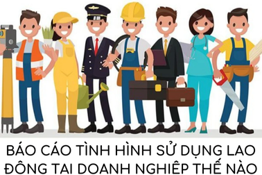 Từ 15/7 áp dụng quy định mới về trách nhiệm báo cáo tình hình lao động