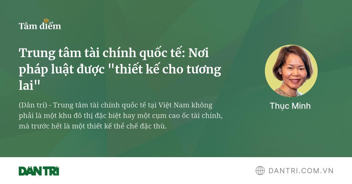 Việt Nam Xây Dựng Trung Tâm Tài Chính Quốc Tế: Mô Hình Pháp Lý Tiên Phong Cho Tương Lai