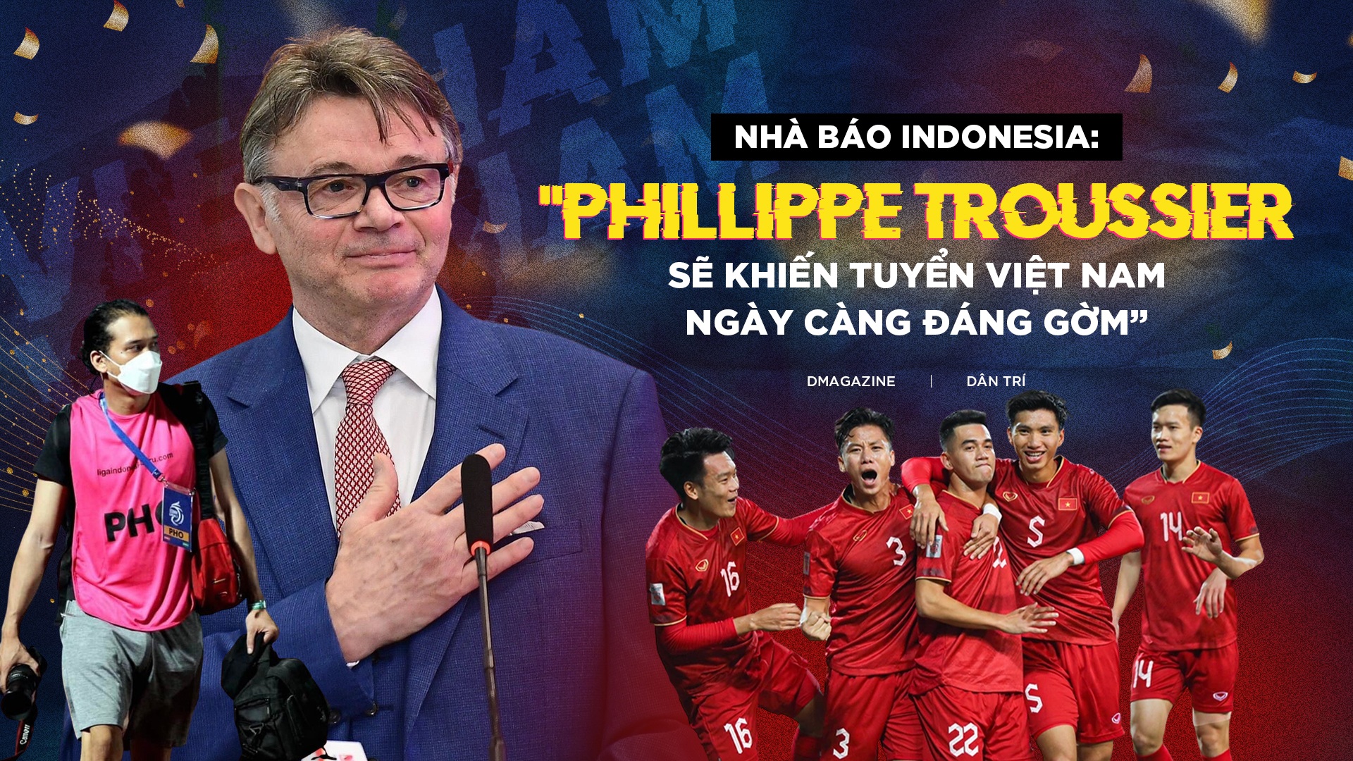 Nhà báo Indonesia: "HLV Troussier khiến tuyển Việt Nam ngày càng đáng gờm"
