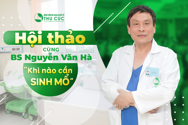Hội thảo thai sản tại Bệnh viện Thu Cúc - Cơ hội nhận gói đẻ miễn phí