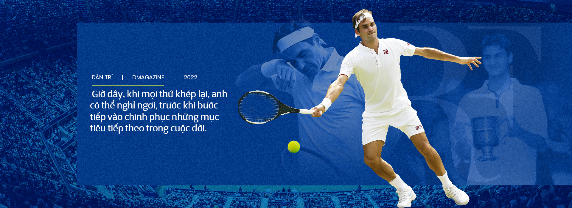 Roger Federer: Quý ngài lịch lãm, vị vua bất tử - 22 Roger Federer: Quý ngài lịch lãm, vị vua bất tử - 22