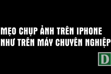Mẹo chụp ảnh như dân chuyên nghiệp với iPhone