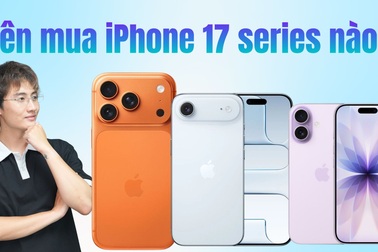 iPhone 17 phân tầng rõ nét, người dùng cần cân nhắc kỹ trước khi xuống tiền