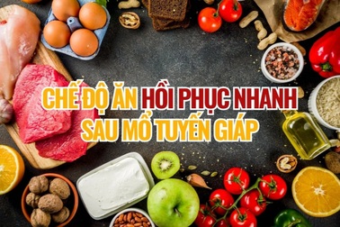 Chế độ ăn giúp cơ thể nhanh phục hồi sau phẫu thuật tuyến giáp