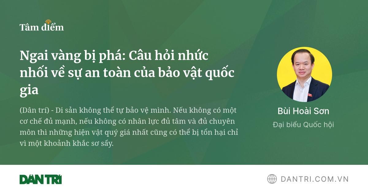 Ngai vàng bị phá: Câu hỏi nhức nhối về sự an toàn của bảo vật quốc gia