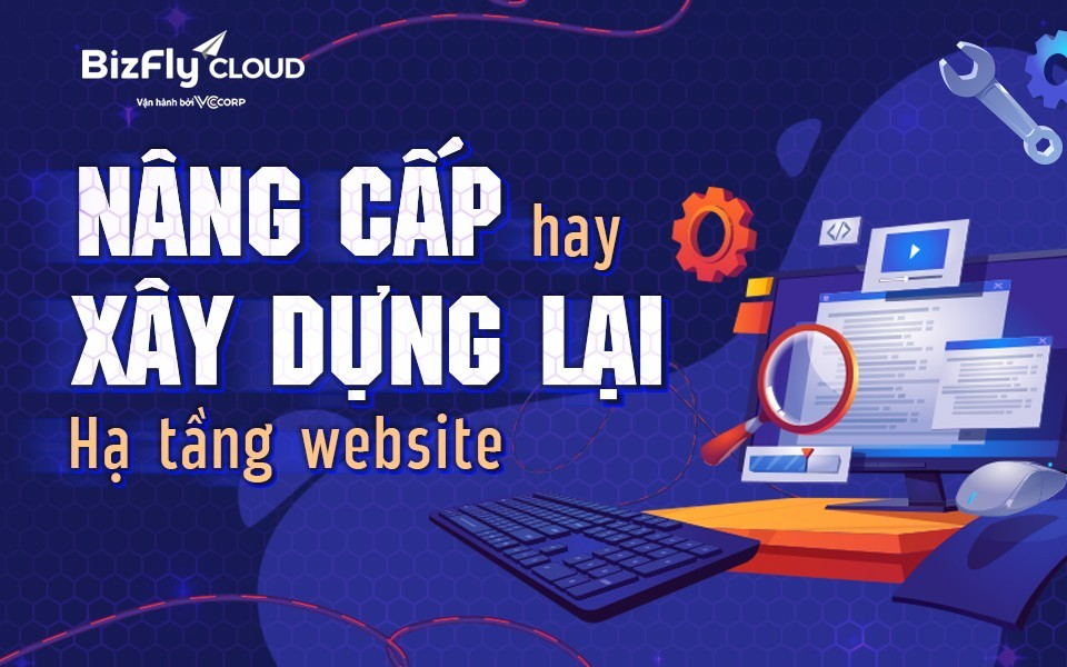 Nâng cấp hay xây dựng lại hạ tầng website - 1 Nâng cấp hay xây dựng lại hạ tầng website - 1