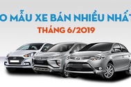 Top 10 mẫu xe bán nhiều nhất Việt Nam tháng 6/2019