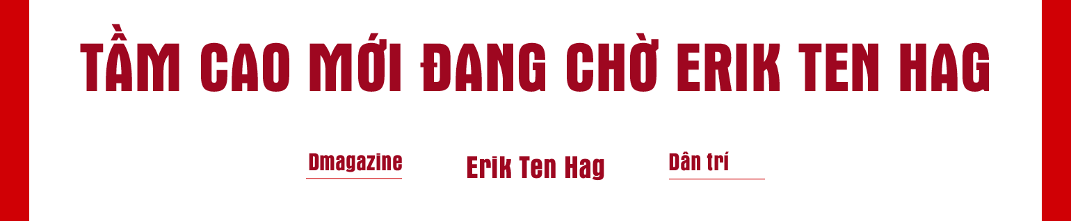 Erik Ten Hag: Người hiện đại hóa bóng đá tổng lực hay Ngọa Long chờ Quỷ đỏ - 13 Erik Ten Hag: Người hiện đại hóa bóng đá tổng lực hay Ngọa Long chờ Quỷ đỏ - 13
