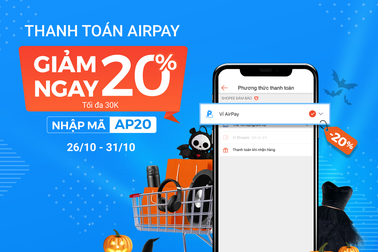 Thanh toán AirPay trên Shopee, giảm ngay 20% từ 26/10 - 31/10