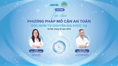 Lựa chọn phương pháp mổ cận an toàn: Góc nhìn từ chuyên gia