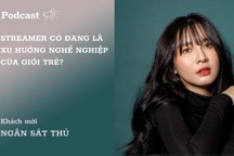 Podcast: Streamer có đang là xu hướng nghề nghiệp của giới trẻ hiện nay?