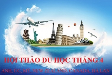 Mời dự các hội thảo du học tháng 4: Anh, Úc, Mỹ, New Zealand, Canada, Hà Lan