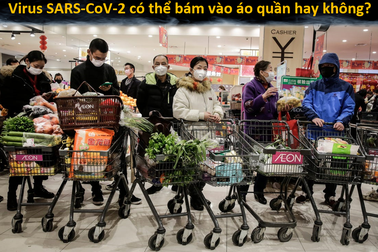 Virus SARS-CoV-2 có thể bám vào áo quần và tiềm ẩn nguy cơ gây bệnh không?