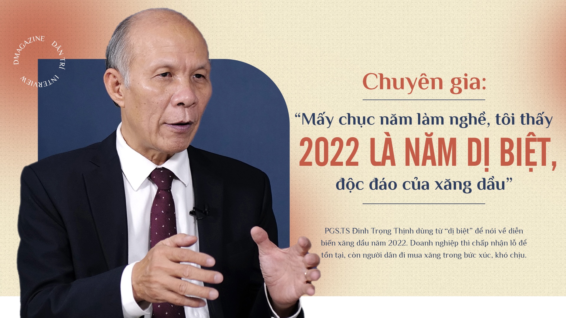 "Mấy chục năm làm nghề, tôi thấy 2022 là năm dị biệt, độc đáo của xăng dầu"