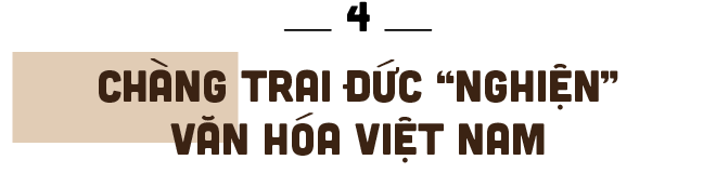 Chàng trai Đức bất trị, đứng bét lớp và hành trình đổi đời nhờ tiếng Việt - 17 Chàng trai Đức bất trị, đứng bét lớp và hành trình đổi đời nhờ tiếng Việt - 17