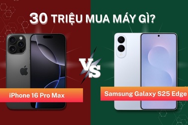 30 triệu đồng chọn iPhone 16 Pro Max hay Galaxy S25 Edge: Kết quả đã rõ
