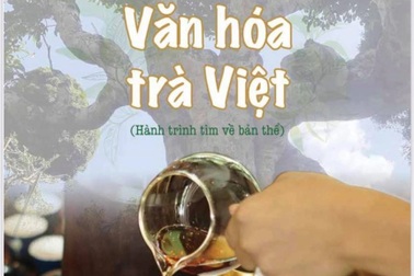 Khám phá về trà Việt trong "Văn hóa Trà Việt - hành trình tìm về bản thể"