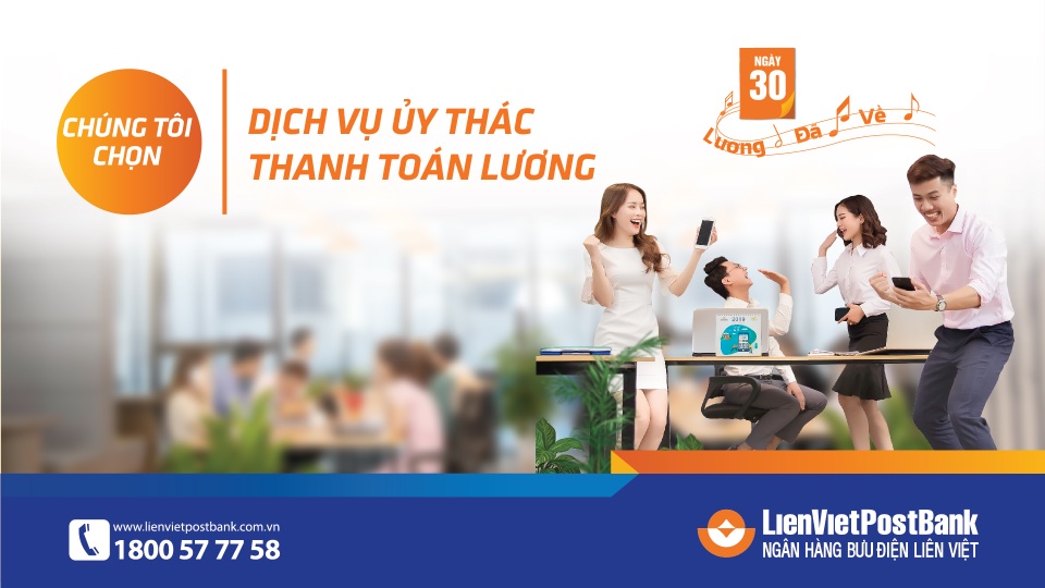 LienVietPostBank đẩy mạnh dịch vụ ủy thác thanh toán lương - 2 LienVietPostBank đẩy mạnh dịch vụ ủy thác thanh toán lương - 2