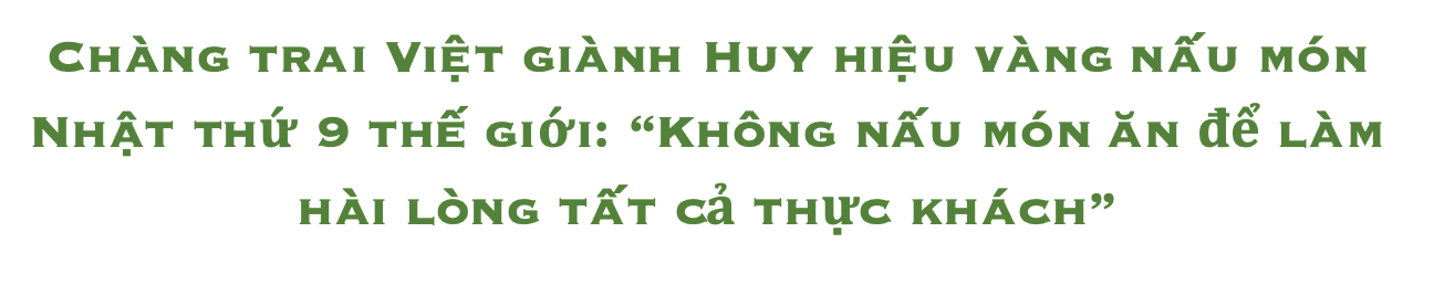 Chuyện chàng đầu bếp Việt giành Huy hiệu Vàng nấu ăn thứ 9 thế giới - 1 Chuyện chàng đầu bếp Việt giành Huy hiệu Vàng nấu ăn thứ 9 thế giới - 1
